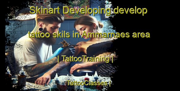 Skinart Developing develop tattoo skils in Ammarnaes area | TattooTraining | TattooClasses | SkinartTraining-Sweden
